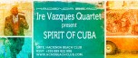 Ire Vazquez Quartet presents: SPIRIT OF CUBA
